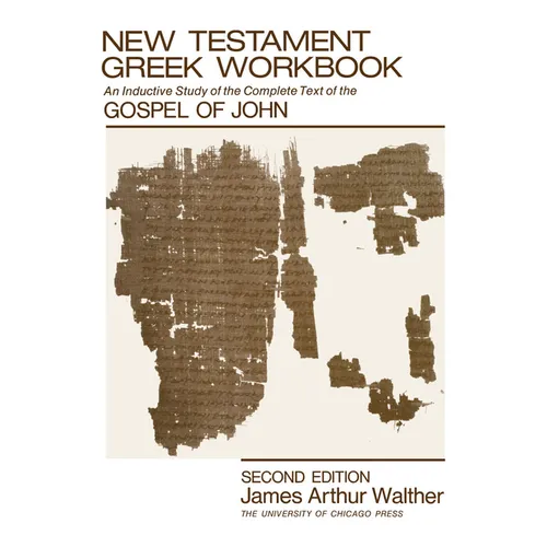 New Testament Greek Workbook: An Inductive Study of the Complete Text of the Gospel of John