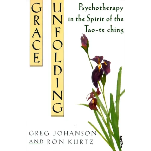 Grace Unfolding: Psychotherapy in the Spirit of Tao-te ching