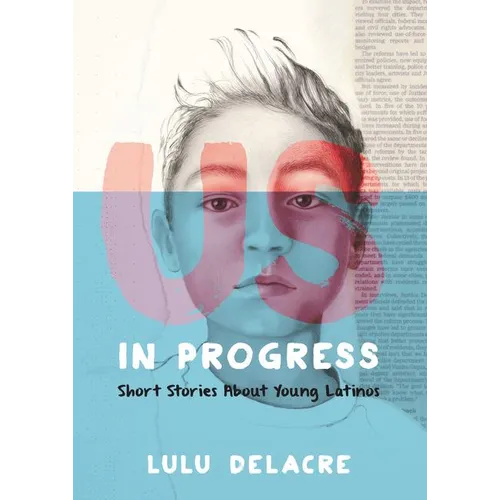 Us, in Progress: Short Stories about Young Latinos