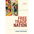 Free Trade Nation: Commerce, Consumption, and Civil Society in Modern Britain