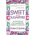 Sweet and Sugar Free: An All Natural Fruit-Sweetened Dessert Cookbook