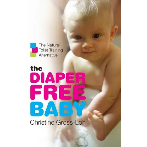 The Diaper-Free Baby: The Natural Toilet Training Alternative