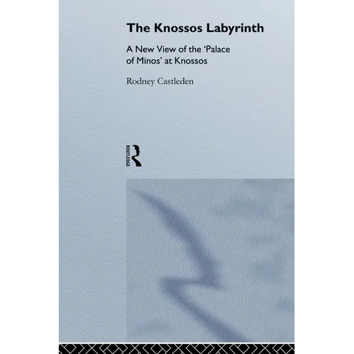 The Knossos Labyrinth: A New View of the `Palace of Minos' at Knossos