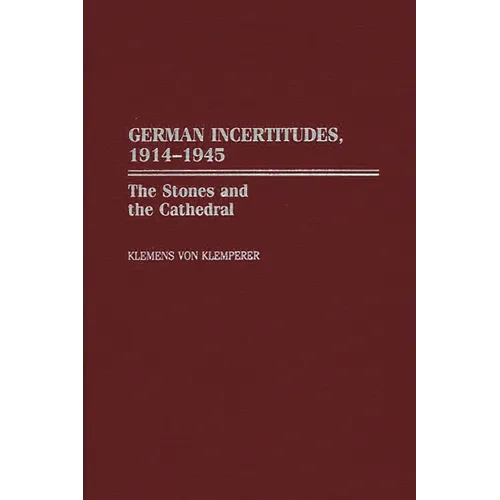 German Incertitudes, 1914-1945: The Stones and the Cathedral
