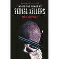 Inside the Minds of Serial Killers: Why They Kill