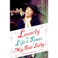 Loverly: The Life and Times of My Fair Lady