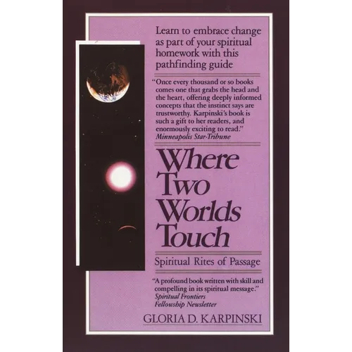 Where Two Worlds Touch: Spiritual Rites of Passage: Learn to Embrace Change as Part of Your Spiritual Homework with This Pathfindingguide