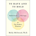 To Have and to Hold: Motherhood, Marriage, and the Modern Dilemma