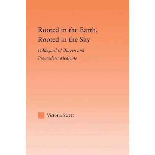 Rooted in the Earth, Rooted in the Sky: Hildegard of Bingen and Premodern Medicine