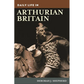 Daily Life in Arthurian Britain