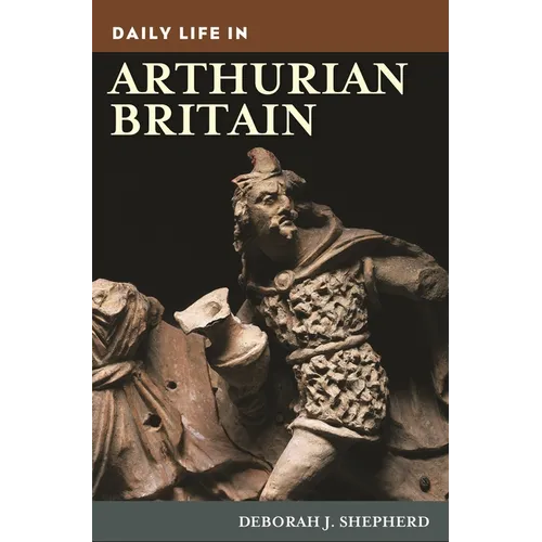 Daily Life in Arthurian Britain