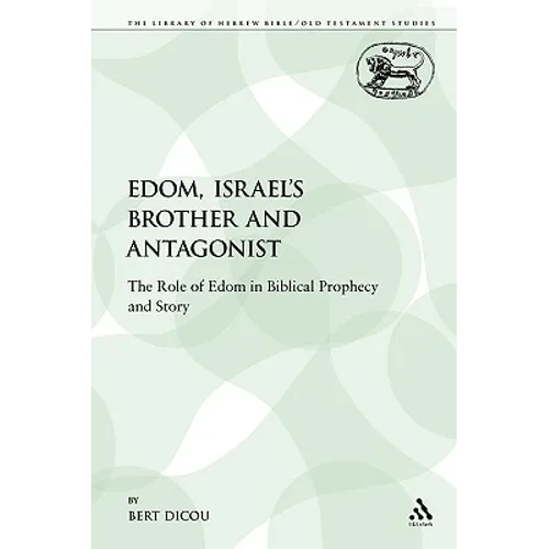 Edom, Israel's Brother and Antagonist: The Role of Edom in Biblical Prophecy and Story