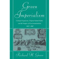 Green Imperialism: Colonial Expansion, Tropical Island Edens and the Origins of Environmentalism, 1600 1860