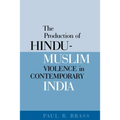 The Production of Hindu-Muslim Violence in Contemporary India