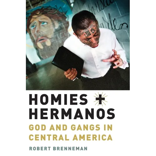 Homies and Hermanos: God and Gangs in Central America