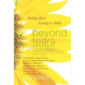Beyond Tears: Living After Losing a Child (Revised Edition with a Chapter Written by Siblings)
