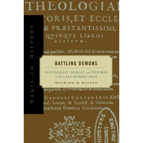 Battling Demons: Witchcraft, Heresy, and Reform in the Late Middle Ages