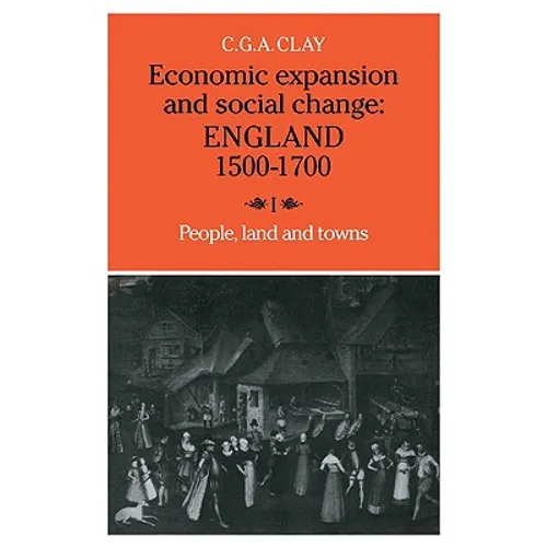 Economic Expansion and Social Change: Volume 1: England 1500 1700