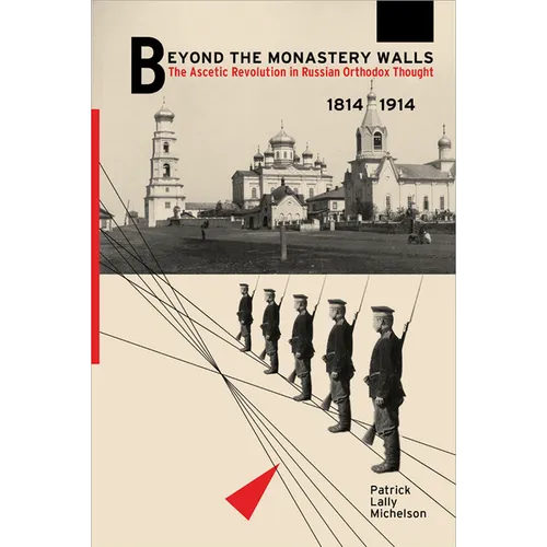 Beyond the Monastery Walls: The Ascetic Revolution in Russian Orthodox Thought, 1814-1914