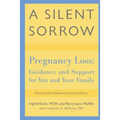 A Silent Sorrow: Pregnancy Loss-- Guidance and Support for You and Your Family