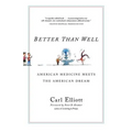 Better Than Well: American Medicine Meets the American Dream