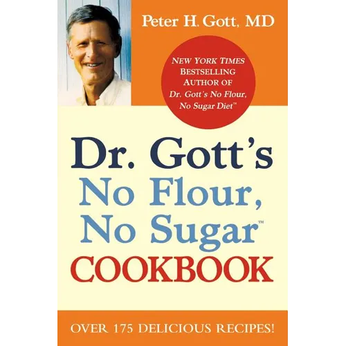 Dr. Gott's No Flour, No Sugar(tm) Cookbook