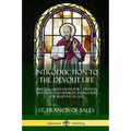 Introduction to the Devout Life: Spiritual Meditations for Christian Devotion and Humility; Inspiration for Believing in God