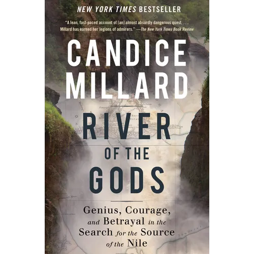 River of the Gods: Genius, Courage, and Betrayal in the Search for the Source of the Nile