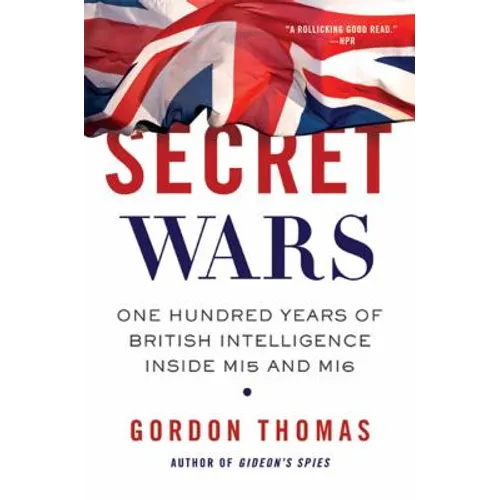 Secret Wars: One Hundred Years of British Intelligence Inside MI5 and MI6