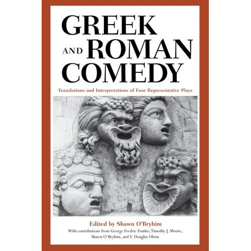 Greek and Roman Comedy: Translations and Interpretations of Four Representative Plays