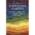 A Weaver's Garden: Growing Plants for Natural Dyes and Fibers