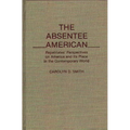 The Absentee American: Repatriates' Perspectives on America and Its Place in the Contemporary World