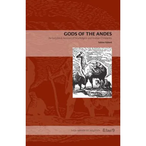 Gods of the Andes: An Early Jesuit Account of Inca Religion and Andean Christianity