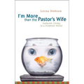 The I'm More Than the Pastor's Wife: Authentic Living in a Fishbowl World (REV) (REV)