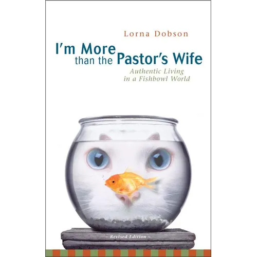 The I'm More Than the Pastor's Wife: Authentic Living in a Fishbowl World (REV) (REV)