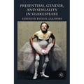 Presentism, Gender, and Sexuality in Shakespeare