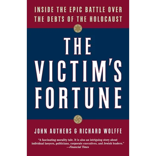 The Victim's Fortune: Inside the Epic Battle Over the Debts of the Holocaust