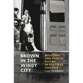 Brown in the Windy City: Mexicans and Puerto Ricans in Postwar Chicago