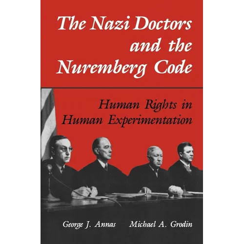 The Nazi Doctors and the Nuremberg Code: Human Rights in Human Experimentation
