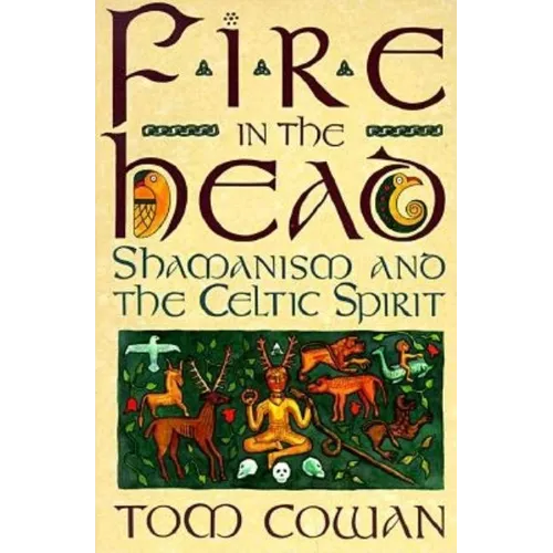 Fire in the Head: Shamanism and the Celtic Spirit