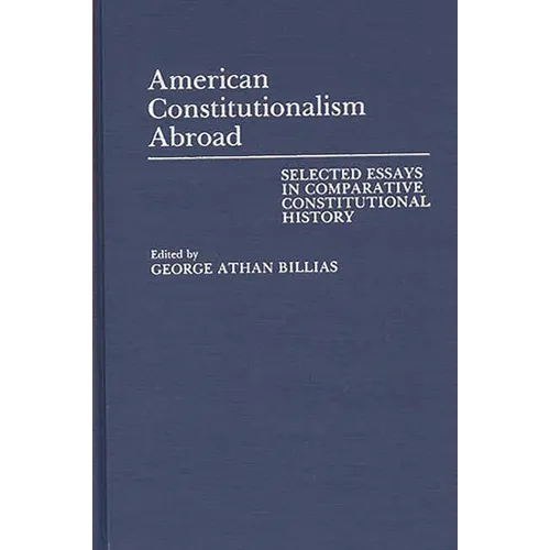 American Constitutionalism Abroad: Selected Essays in Comparative Constitutional History