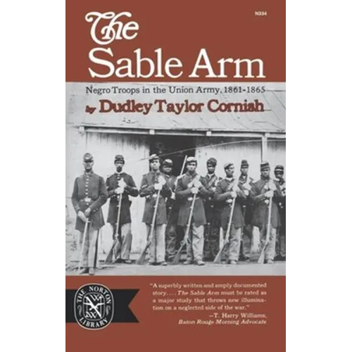 The Sable Arm: Negro Troops in the Union Army 1861-1865