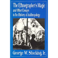 Ethnographer's Magic and Other Essays in the History of Anthropology