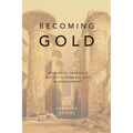 Becoming Gold: Zosimos of Panopolis and the Alchemical Arts in Roman Egypt