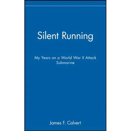 Silent Running: My Years on a World War II Attack Submarine