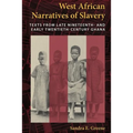 West African Narratives of Slavery: Texts from Late Nineteenth- And Early Twentieth-Century Ghana