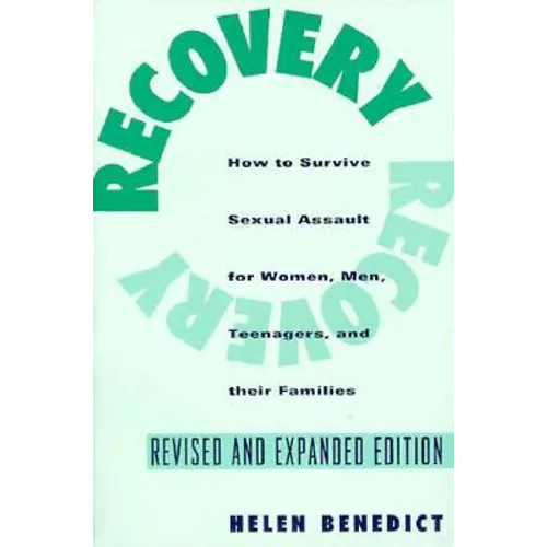 Recovery: How to Survive Sexual Assault for Women, Men, Teenagers, and Their Friends and Family