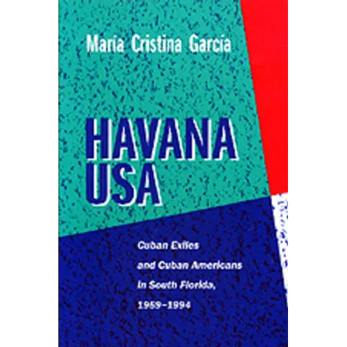 Havana USA: Cuban Exiles and Cuban Americans in South Florida, 1959-1994