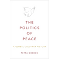 The Politics of Peace: A Global Cold War History