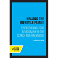 Healing the Infertile Family: Strengthening Your Relationship in the Search for Parenthood
